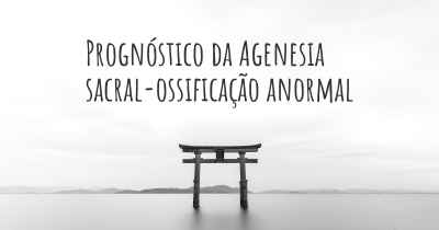 Prognóstico da Agenesia sacral-ossificação anormal