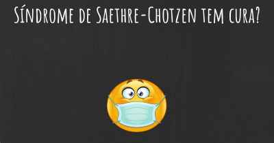 Síndrome de Saethre-Chotzen tem cura?