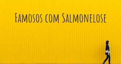 Famosos com Salmonelose