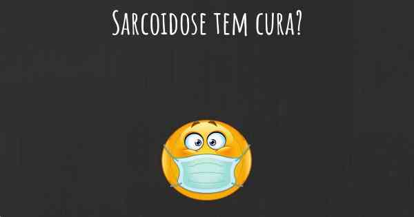 Sarcoidose tem cura?