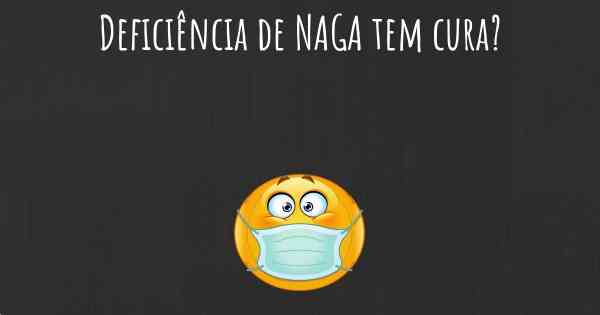 Deficiência de NAGA tem cura?