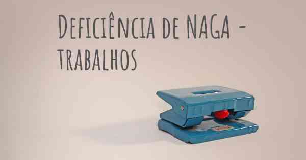 Deficiência de NAGA - trabalhos
