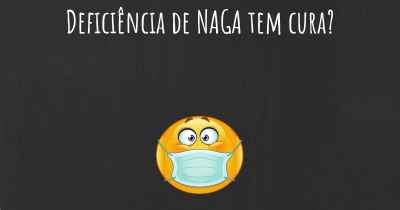 Deficiência de NAGA tem cura?