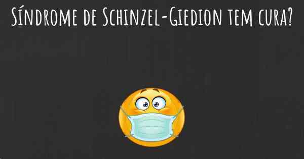 Síndrome de Schinzel-Giedion tem cura?