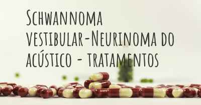 Schwannoma vestibular-Neurinoma do acústico - tratamentos