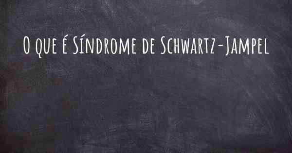 O que é Síndrome de Schwartz-Jampel