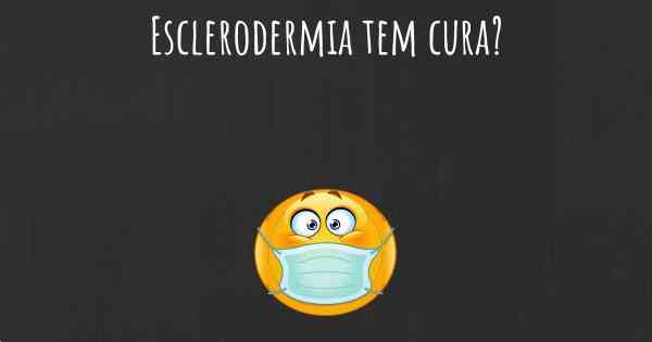 Esclerodermia tem cura?