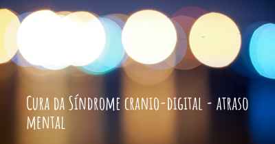 Cura da Síndrome cranio-digital - atraso mental