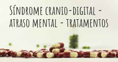 Síndrome cranio-digital - atraso mental - tratamentos