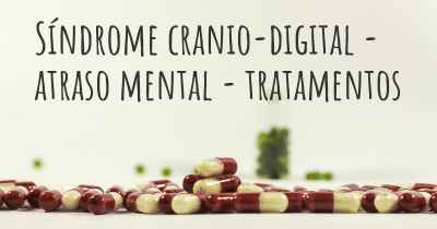 Síndrome cranio-digital - atraso mental - tratamentos