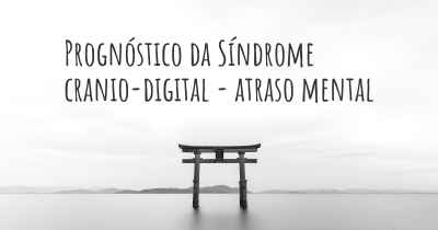 Prognóstico da Síndrome cranio-digital - atraso mental