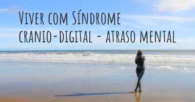 Viver com Síndrome cranio-digital - atraso mental