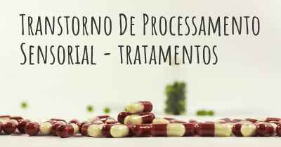 Transtorno De Processamento Sensorial - tratamentos