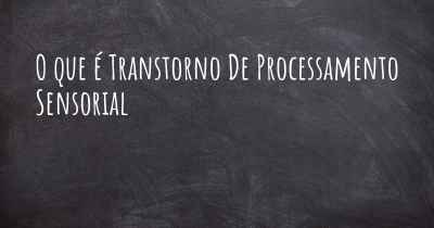 O que é Transtorno De Processamento Sensorial