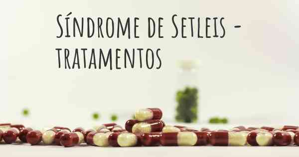 Síndrome de Setleis - tratamentos