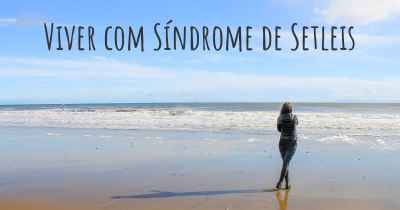Viver com Síndrome de Setleis