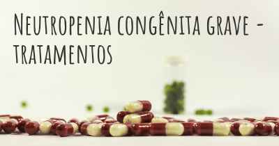 Neutropenia congênita grave - tratamentos