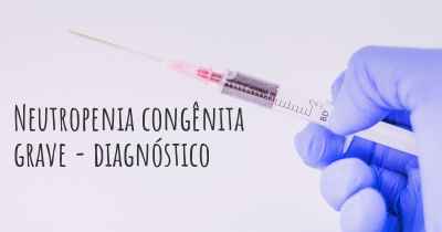 Neutropenia congênita grave - diagnóstico