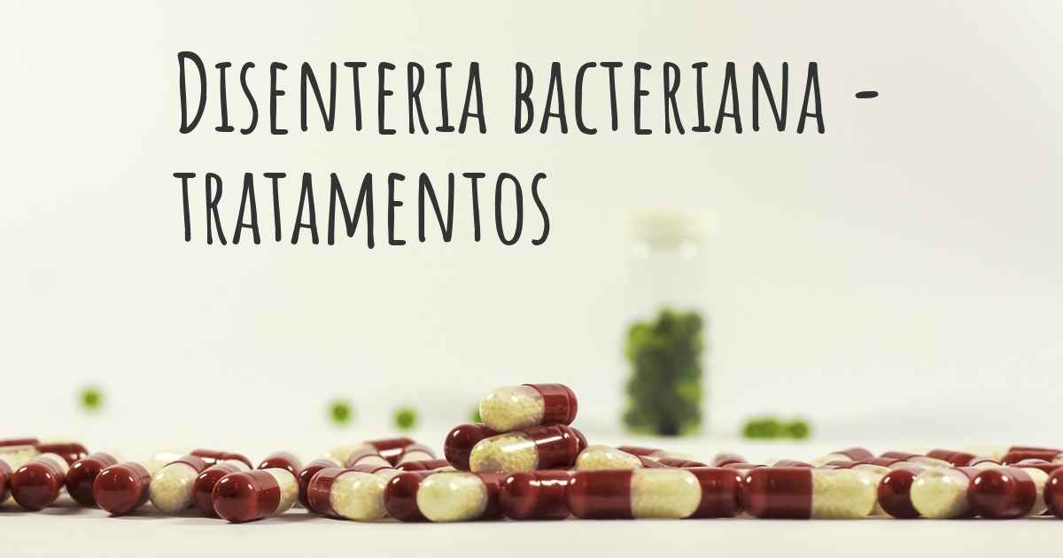 Quais são os melhores tratamentos para Disenteria bacteriana?