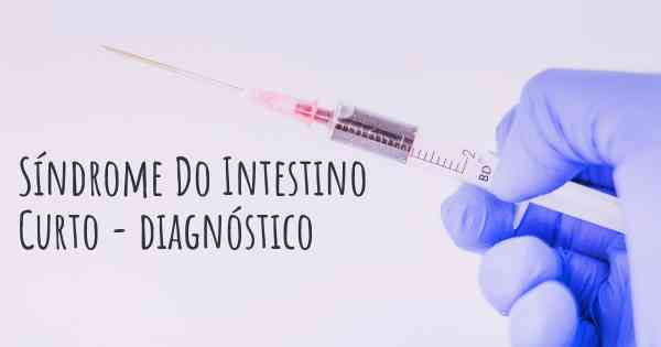 Síndrome Do Intestino Curto - diagnóstico