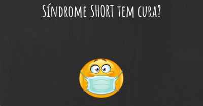 Síndrome SHORT tem cura?