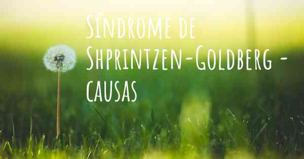 Síndrome de Shprintzen-Goldberg - causas