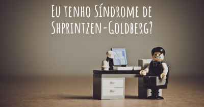 Eu tenho Síndrome de Shprintzen-Goldberg?