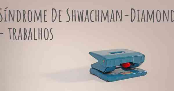 Síndrome De Shwachman-Diamond - trabalhos
