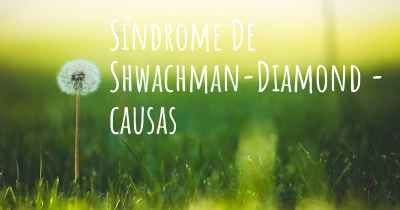 Síndrome De Shwachman-Diamond - causas