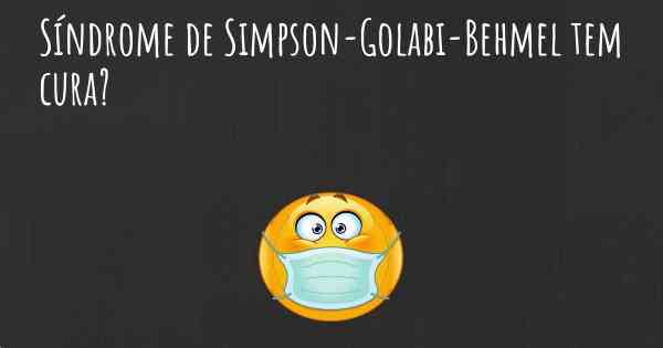 Síndrome de Simpson-Golabi-Behmel tem cura?
