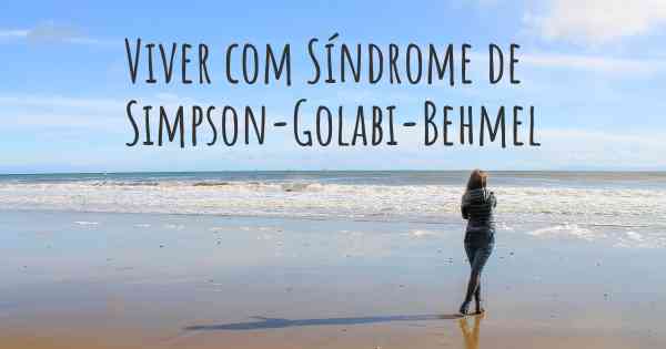 Viver com Síndrome de Simpson-Golabi-Behmel