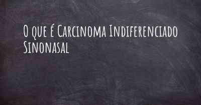 O que é Carcinoma Indiferenciado Sinonasal