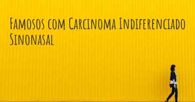 Famosos com Carcinoma Indiferenciado Sinonasal