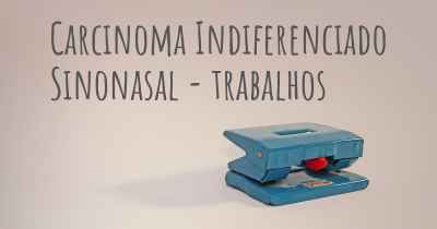 Carcinoma Indiferenciado Sinonasal - trabalhos