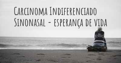 Carcinoma Indiferenciado Sinonasal - esperança de vida