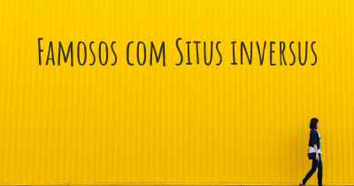 Famosos com Situs inversus