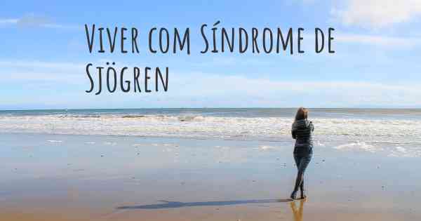 Viver com Síndrome de Sjögren