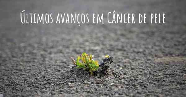 Últimos avanços em Câncer de pele