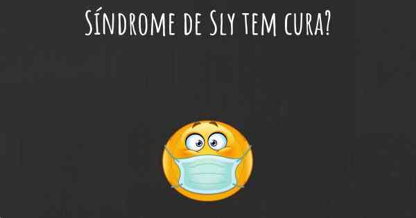 Síndrome de Sly tem cura?