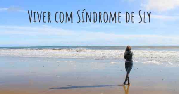 Viver com Síndrome de Sly