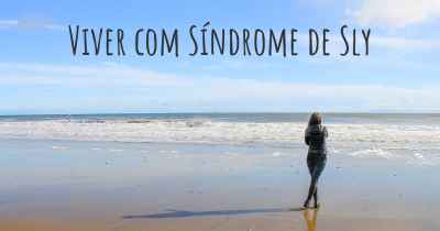 Viver com Síndrome de Sly