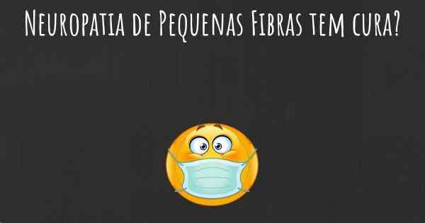 Neuropatia de Pequenas Fibras tem cura?