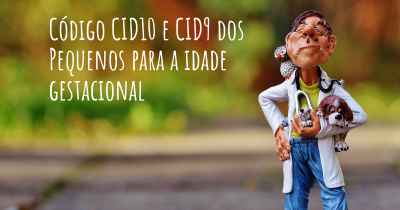 Código CID10 e CID9 dos Pequenos para a idade gestacional