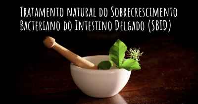 Tratamento natural do Sobrecrescimento Bacteriano do Intestino Delgado (SBID)