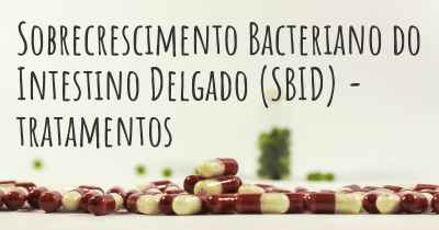 Sobrecrescimento Bacteriano do Intestino Delgado (SBID) - tratamentos