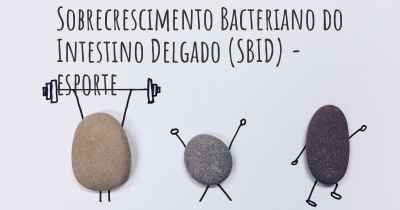 Sobrecrescimento Bacteriano do Intestino Delgado (SBID) - esporte
