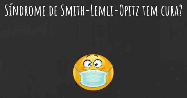 Síndrome de Smith-Lemli-Opitz tem cura?