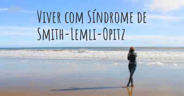 Viver com Síndrome de Smith-Lemli-Opitz