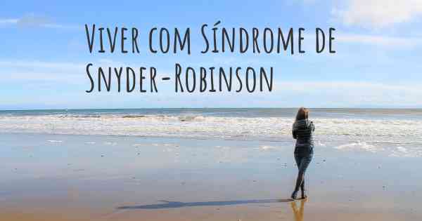 Viver com Síndrome de Snyder-Robinson