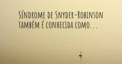 Síndrome de Snyder-Robinson também é conhecida como...